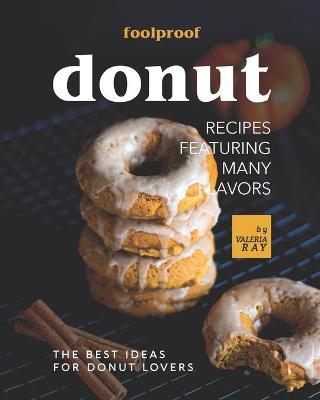 Book cover for Foolproof Donut Recipes Featuring Many Flavors