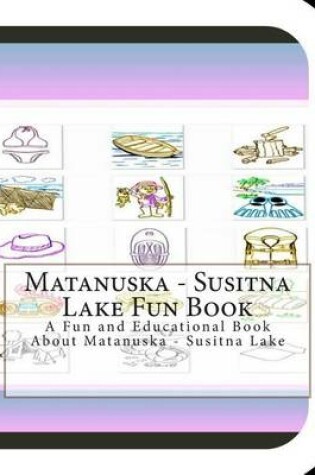 Cover of Matanuska - Susitna Lake Fun Book