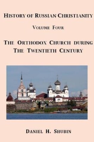 Cover of History of Russian Christianity, Volume Four, the Russian Orthodox Church During the Twentieth Century