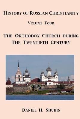 Book cover for History of Russian Christianity, Volume Four, the Russian Orthodox Church During the Twentieth Century