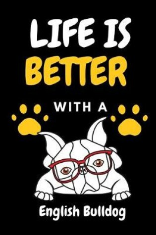 Cover of LIFE IS BETTER WITH A English Bulldog