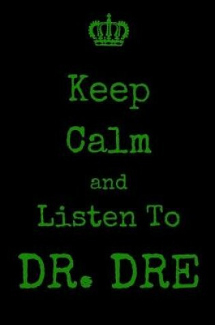 Cover of Keep Calm And Listen To DR. DRE