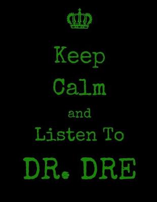 Book cover for Keep Calm And Listen To DR. DRE