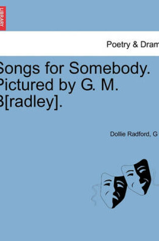 Cover of Songs for Somebody. Pictured by G. M. B[radley].