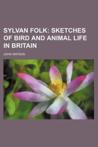 Cover of Sylvan Folk; Sketches of Bird and Animal Life in Britain