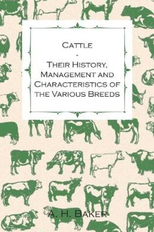 Cover of Cattle - Their History, Management and Characteristics of the Various Breeds - Containing Extracts from Livestock for the Farmer and Stock Owner