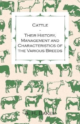 Cover of Cattle - Their History, Management and Characteristics of the Various Breeds - Containing Extracts from Livestock for the Farmer and Stock Owner