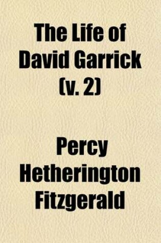 Cover of The Life of David Garrick (Volume 2); From Original Family Papers, and Numerous Published and Unpublished Sources