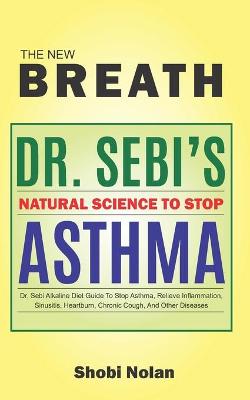 Book cover for THE NEW BREATH - Dr. Sebi's Natural Science To Stop Asthma