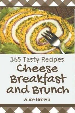 Cover of 365 Tasty Cheese Breakfast and Brunch Recipes