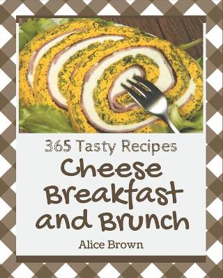 Book cover for 365 Tasty Cheese Breakfast and Brunch Recipes