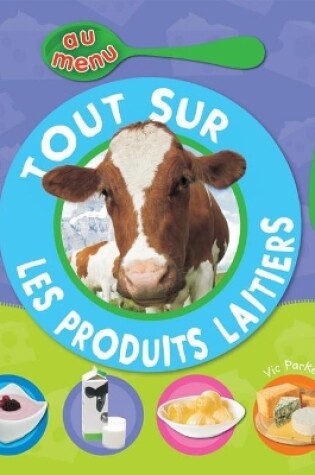 Cover of Au Menu: Tout Sur Les Produits Laitiers