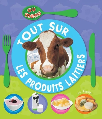 Book cover for Au Menu: Tout Sur Les Produits Laitiers