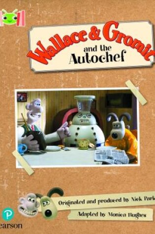 Cover of Bug Club Reading Corner: Age 5-7: Wallace and Gromit and the Autochef