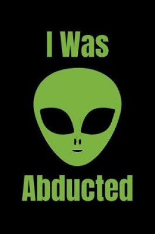 Cover of I Was Abducted