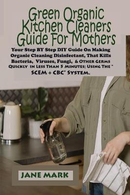 Book cover for Green Organic Kitchen cleaners Guide For Mothers