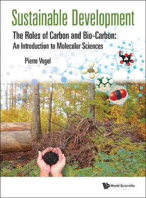 Book cover for Sustainable Development - The Roles Of Carbon And Bio-carbon: An Introduction To Molecular Sciences