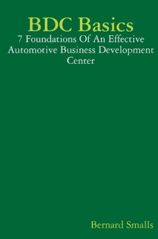 Cover of BDC Basics - 7 Foundations Of An Effective Automotive Business Development Center