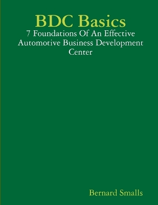 Book cover for BDC Basics - 7 Foundations Of An Effective Automotive Business Development Center