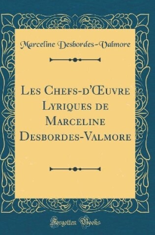 Cover of Les Chefs-d'uvre Lyriques de Marceline Desbordes-Valmore (Classic Reprint)