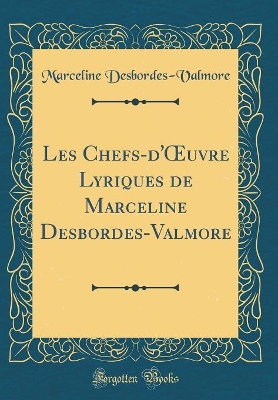 Book cover for Les Chefs-d'uvre Lyriques de Marceline Desbordes-Valmore (Classic Reprint)