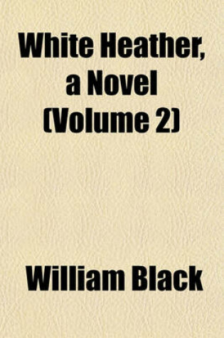 Cover of White Heather, a Novel (Volume 2)