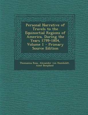 Book cover for Personal Narrative of Travels to the Equinoctial Regions of America, During the Years 1799-1804, Volume 1 - Primary Source Edition