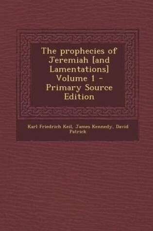 Cover of The Prophecies of Jeremiah [And Lamentations] Volume 1 - Primary Source Edition