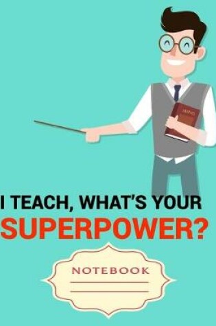 Cover of I Teach, What's Your Superpower