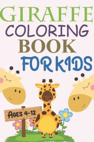 Cover of Giraffe Coloring Book For Kids Ages 4-12