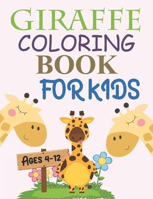 Book cover for Giraffe Coloring Book For Kids Ages 4-12