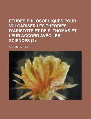 Book cover for Etudes Philosophiques Pour Vulgariser Les Theories D'Aristote Et de S. Thomas Et Leur Accord Avec Les Sciences (2)