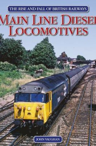 Cover of The Rise and Fall of British Railways Main Line Diesel Locomotives