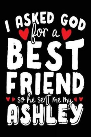 Cover of I Asked God For A Best Friend So He Sent Me My Ashley
