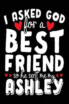 Book cover for I Asked God For A Best Friend So He Sent Me My Ashley