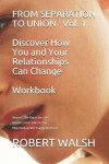 Book cover for FROM SEPARATION TO UNION Vol. 1 Discover How You and Your Relationships Can Change WORKBOOK