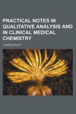 Cover of Practical Notes in Qualitative Analysis and in Clinical Medical Chemistry
