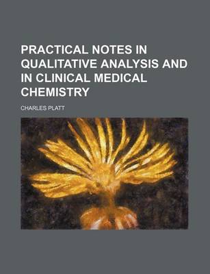 Book cover for Practical Notes in Qualitative Analysis and in Clinical Medical Chemistry