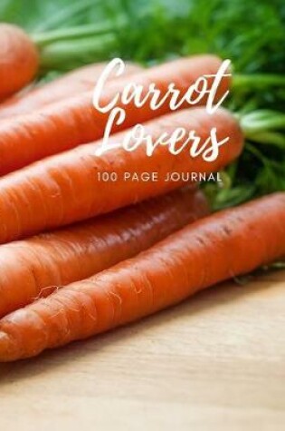 Cover of Carrot Lovers 100 page Journal