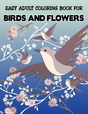 Book cover for Easy Adult Coloring Book for Birds and Flowers