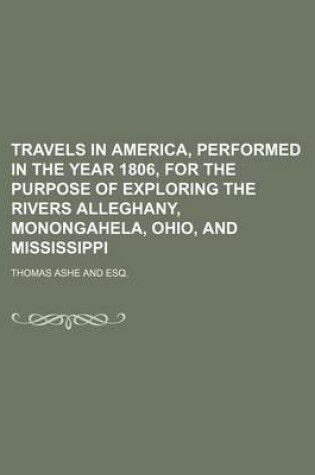 Cover of Travels in America, Performed in the Year 1806, for the Purpose of Exploring the Rivers Alleghany, Monongahela, Ohio, and Mississippi