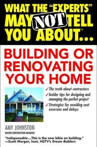 Cover of What the "Experts" May Not Tell You About...Building or Renovating Your Home