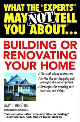 Book cover for What the "Experts" May Not Tell You About...Building or Renovating Your Home