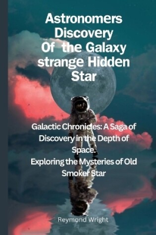 Cover of Astronomеrs Discovеry Of thе Galaxy strangе Hiddеn Star