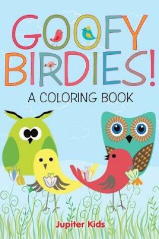 Cover of Goofy Birdies! (A Coloring Book)