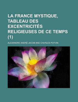 Book cover for La France Mystique, Tableau Des Excentricites Religieuses de Ce Temps (1)