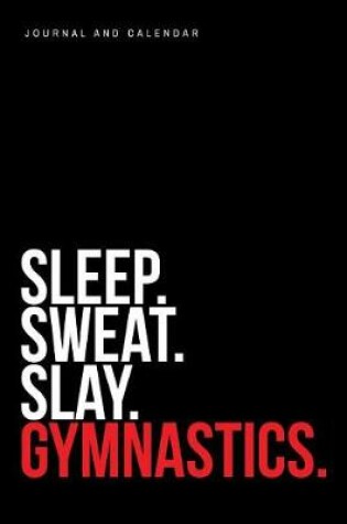 Cover of Sleep. Sweat. Slay. Gymnastics