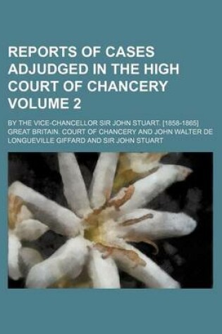 Cover of Reports of Cases Adjudged in the High Court of Chancery Volume 2; By the Vice-Chancellor Sir John Stuart. [1858-1865]