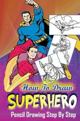 Cover of How To Draw Superheroes