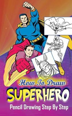 Cover of How To Draw Superheroes